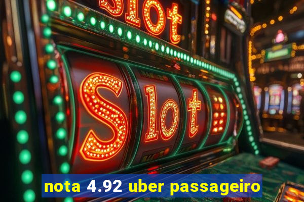 nota 4.92 uber passageiro